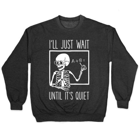 I'll Just Wait Until It's Quiet Crewneck Sweatshirt